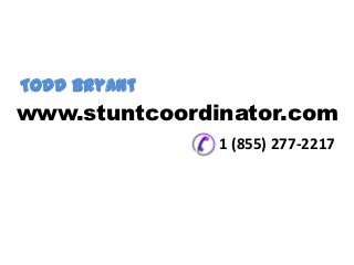 Todd Bryant
www.stuntcoordinator.com
               1 (855) 277-2217
 