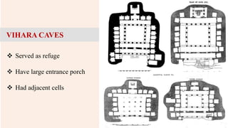  Served as refuge
 Have large entrance porch
 Had adjacent cells
VIHARA CAVES
 