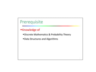 Prerequisite
Knowledge of
Discrete Mathematics & Probability Theory
Data Structures and Algorithms
7
 