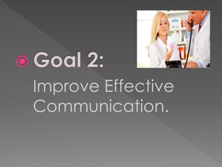Improve Effective
Communication.
 