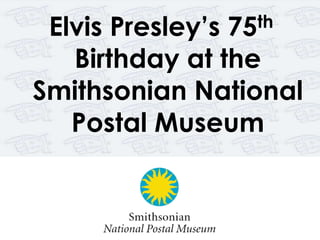 Elvis Presley’s 75th Birthday at the Smithsonian National Postal Museum 