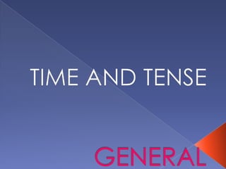 GENERAL TIME AND TENSE 