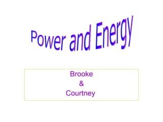 Brooke & Courtney   Power and Energy 