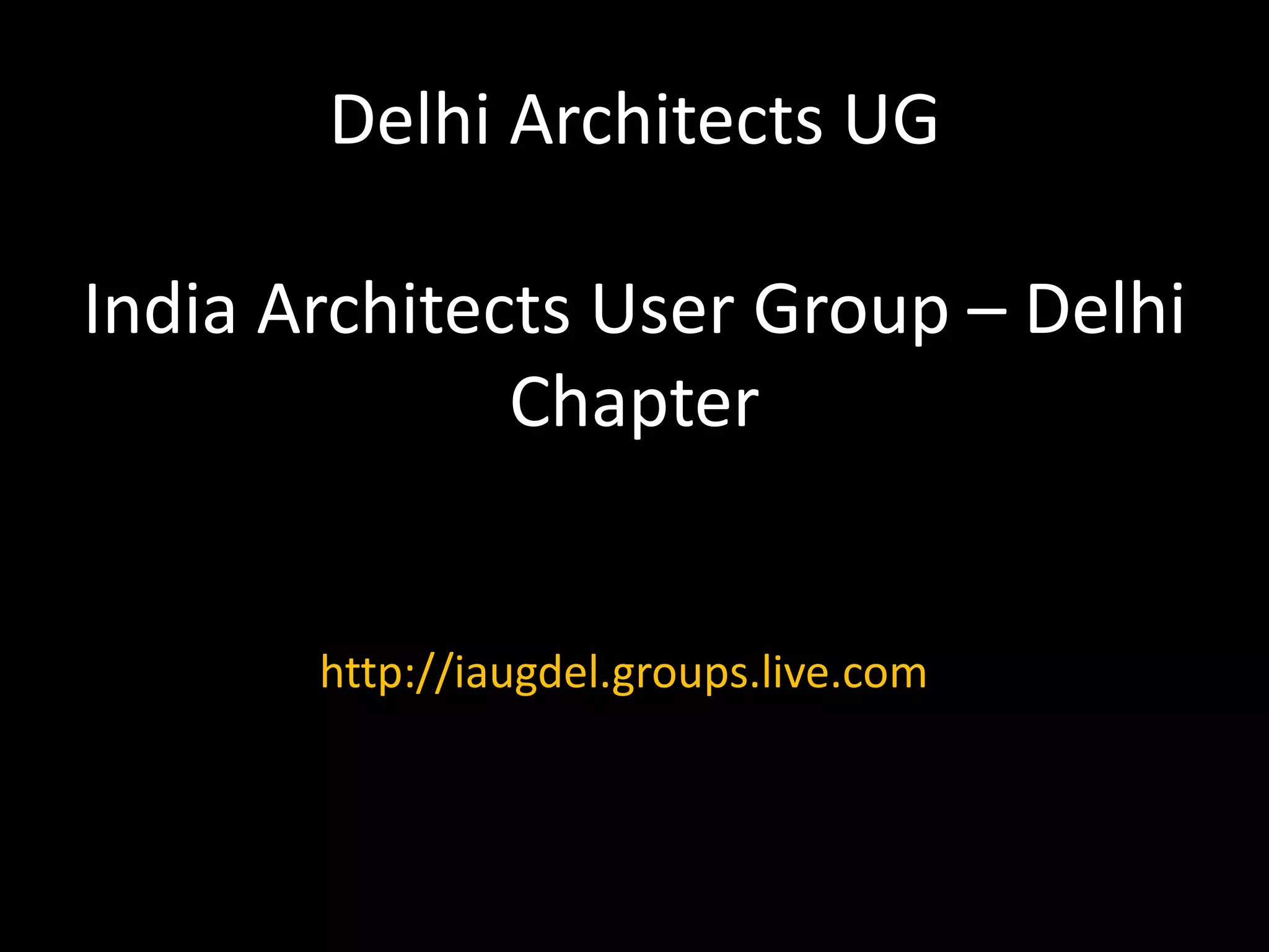 Delhi Architects UGIndia Architects User Group – Delhi Chapterhttp://iaugdel.groups.live.com