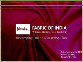 FABRIC OF INDIA,[object Object],“ A delighted Customer is our Best Brand ”,[object Object],[object Object]
