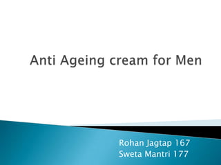 Anti Ageing cream for Men RohanJagtap 167	 SwetaMantri 177 
