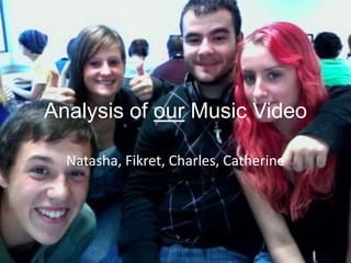 Analysis of our Music Video Natasha, Fikret, Charles, Catherine 