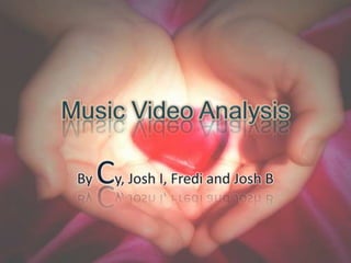Music Video Analysis By Cy, Josh I, Fredi and Josh B 