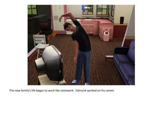 The new family’s life began to work like clockwork.  Edmund worked on his career,