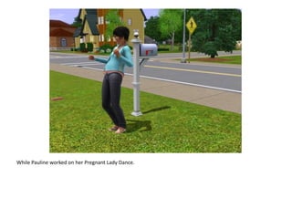 While Pauline worked on her Pregnant Lady Dance.