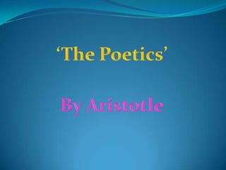 ‘The Poetics’,[object Object],By Aristotle,[object Object]