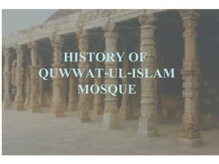 HISTORY OF  QUWWAT-UL-ISLAM MOSQUE 