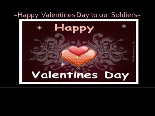 ~Happy  Valentines Day to our Soldiers~  