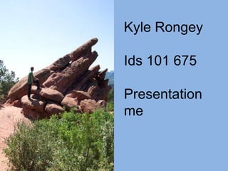Kyle Rongey Ids 101 675 Presentation me 