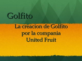 Golfito La creacion de Golfito por la compania  United Fruit 