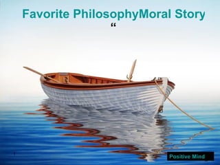 Favorite PhilosophyMoral Story” “ Positive Mind 
