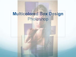 Multicolored Box DesignPhotoshop 