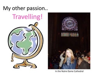 My other passion.. Travelling! In the Notre Dame Cathedral 