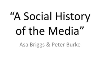 “A Social History of the Media” Asa Briggs & Peter Burke 