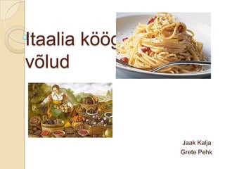 Itaalia köögi võlud                                                                                       Jaak Kalja                                                                                      Grete Pehk 