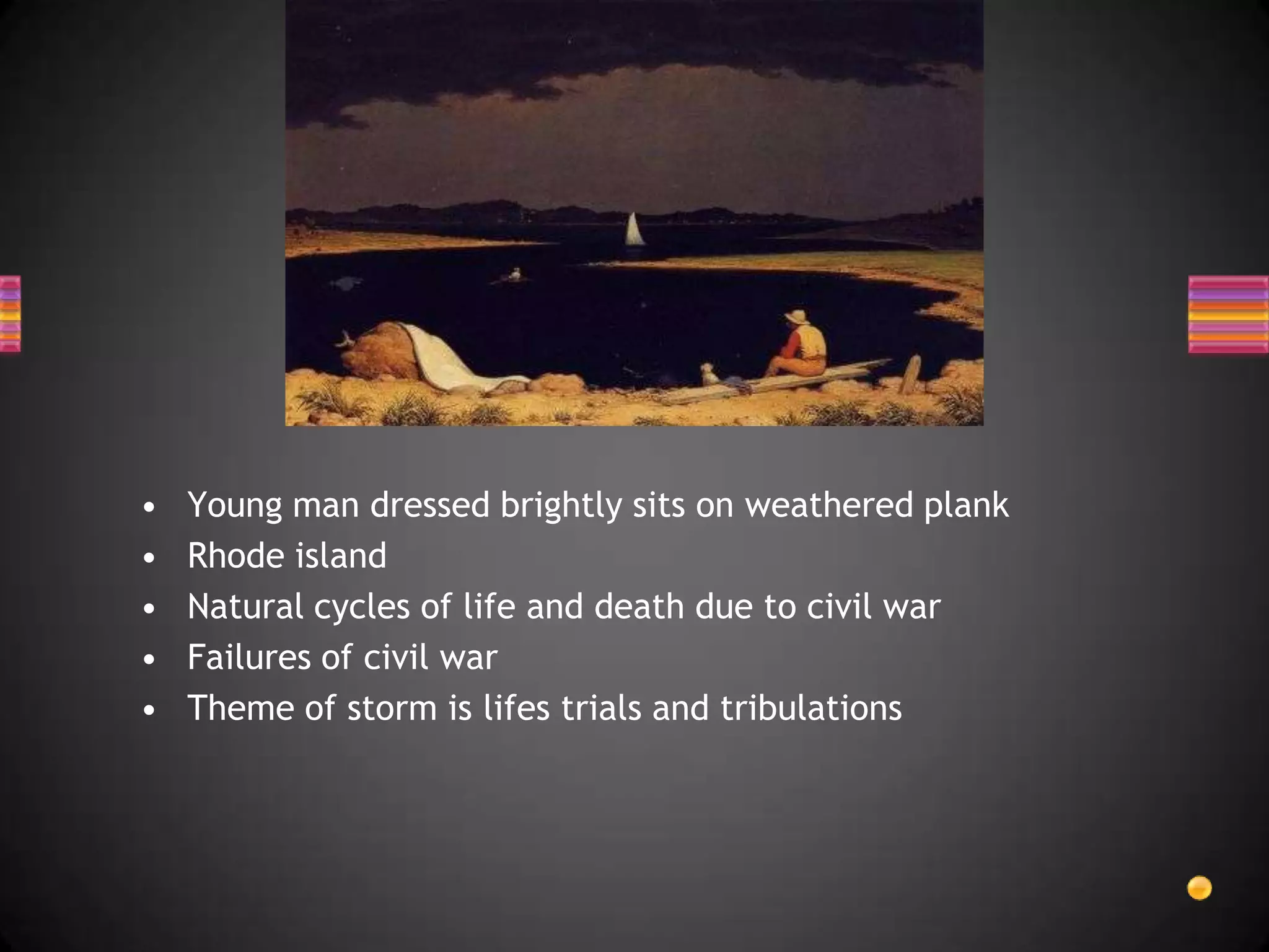 Young man dressed brightly sits on weathered plankRhode islandNatural cycles of life and death due to civil warFailures of civil warTheme of storm is lifes trials and tribulations