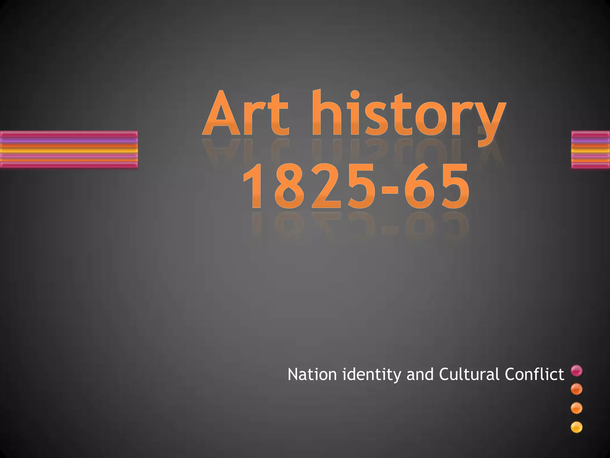 Nation identity and Cultural ConflictArt history 1825-65