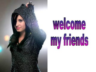 welcome my friends 