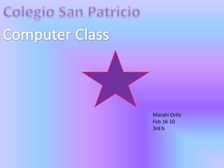 Colegio San Patricio Computer Class Marahi Ortiz Feb 16 10 3rd b 