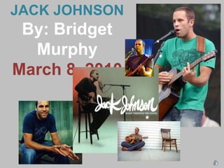 JACK JOHNSON By: Bridget Murphy March 8, 2010 