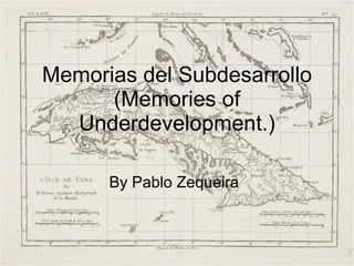 Memorias del Subdesarrollo (Memories of Underdevelopment.) By Pablo Zequeira 