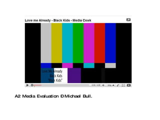A2 Media Evaluation – Michael Bull. 