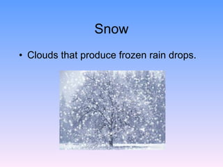 Snow Clouds that produce frozen rain drops.  