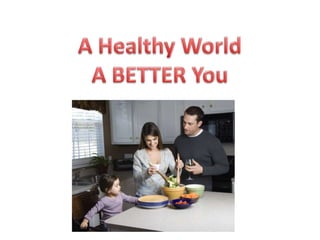 A Healthier World A Better You 