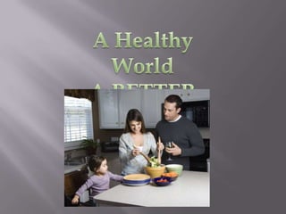 A Healthy World A BETTER You 