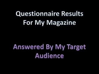 Questionnaire Results For My Magazine Answered By My Target Audience 