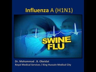 Influenza  A (H1N1) Dr. Mohammad . B. Obeidat Royal Medical Services / King Hussain Medical City 