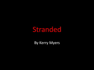 Stranded,[object Object],By Kerry Myers,[object Object]