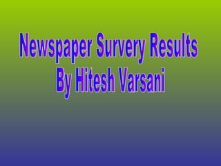 Newspaper Survery Results By Hitesh Varsani 