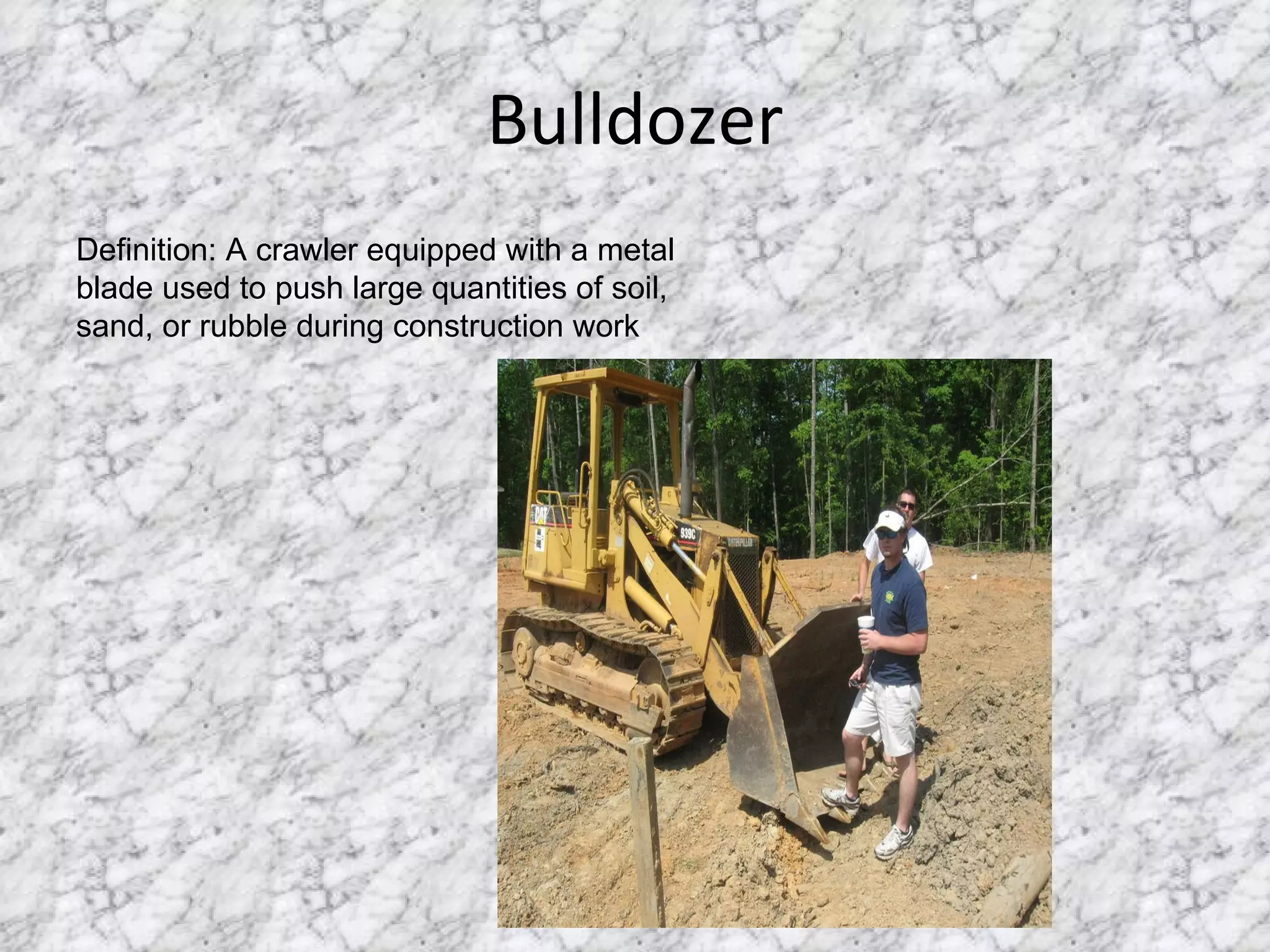 Bulldozer Definition: A crawler equipped with a metal blade used to push large quantities of soil, sand, or rubble during construction work  