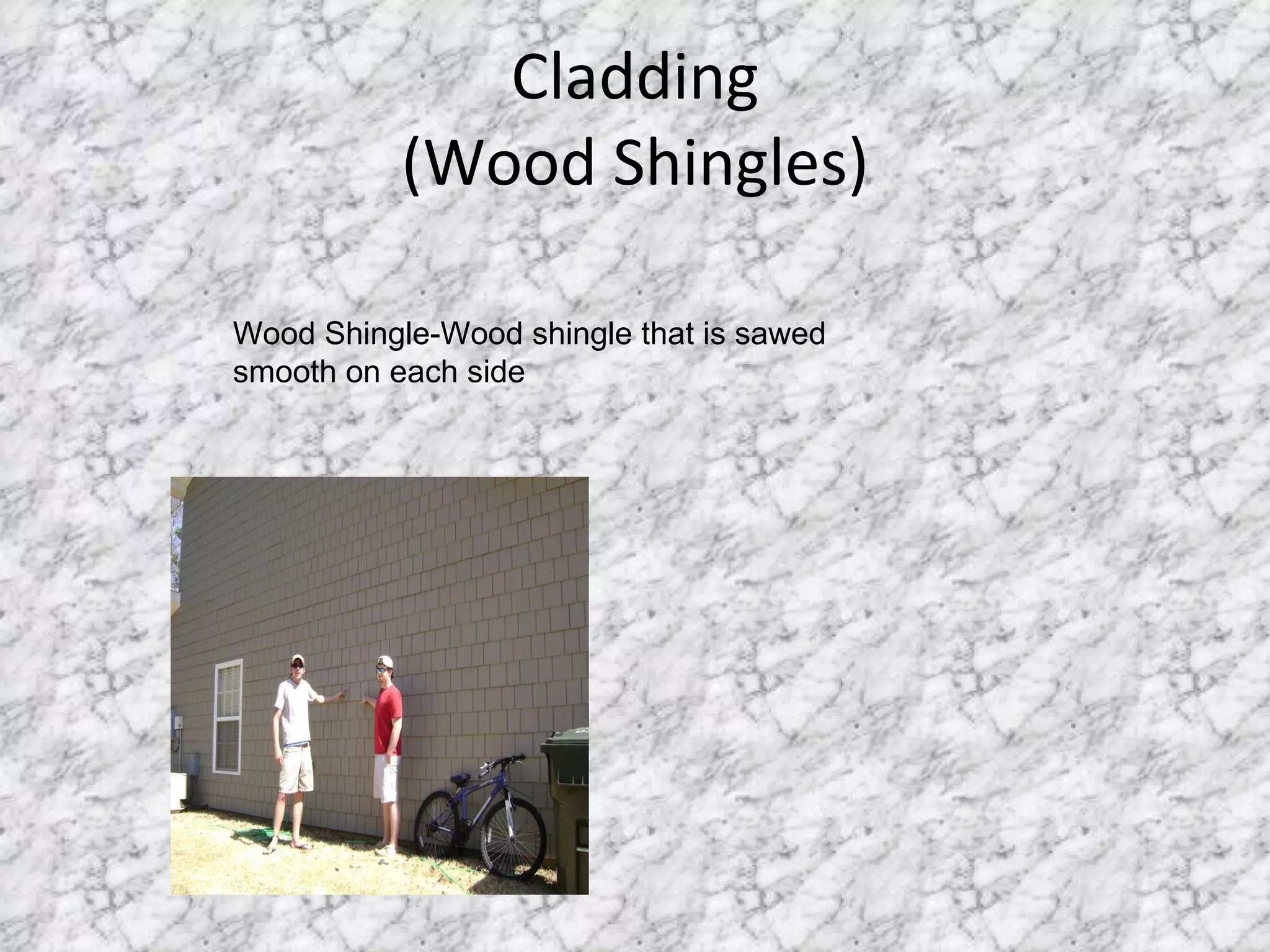Cladding (Wood Shingles) Wood Shingle-Wood shingle that is sawed smooth on each side 