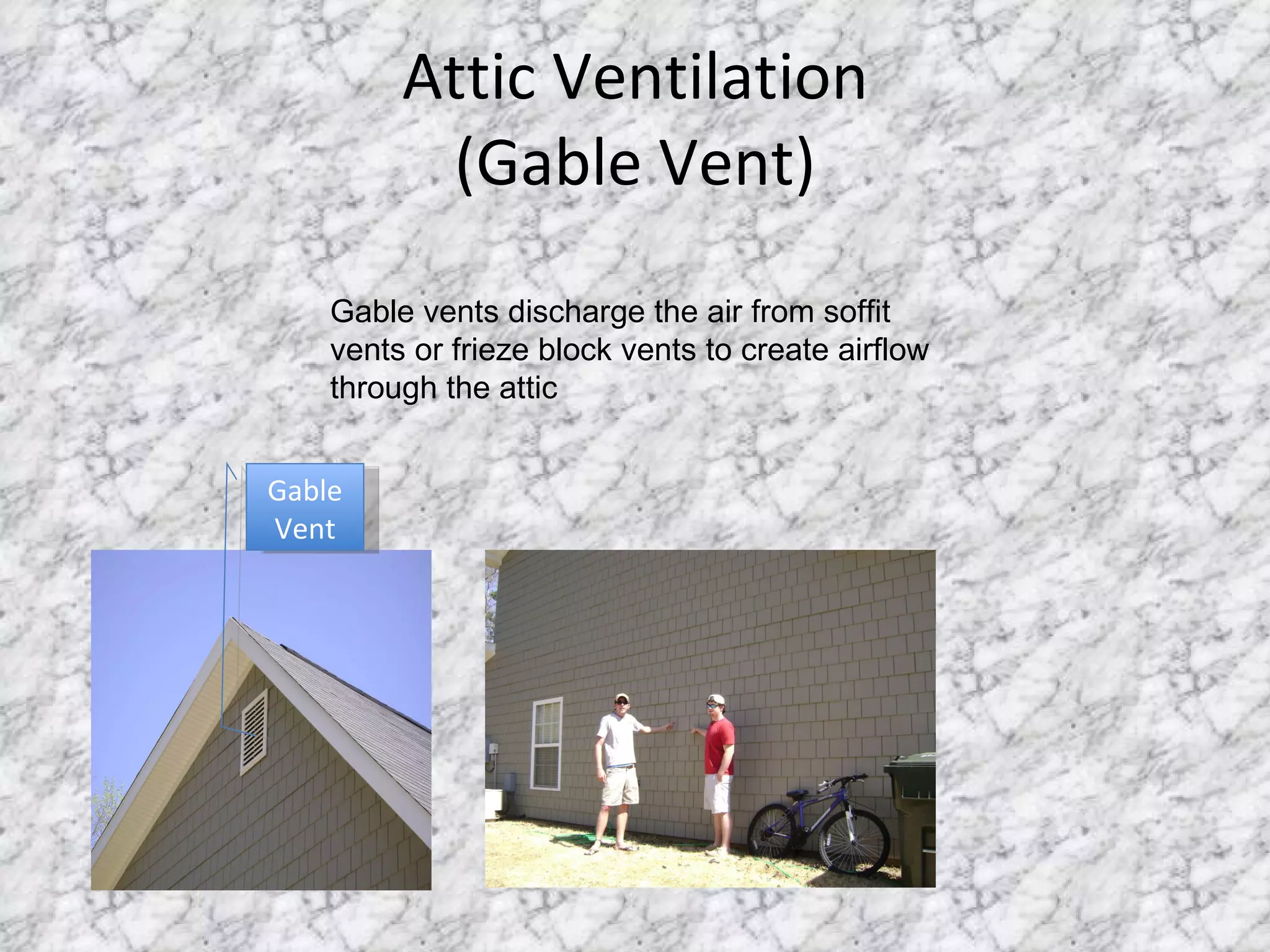 Attic Ventilation (Gable Vent) Gable Vent Gable vents discharge the air from soffit vents or frieze block vents to create airflow through the attic 
