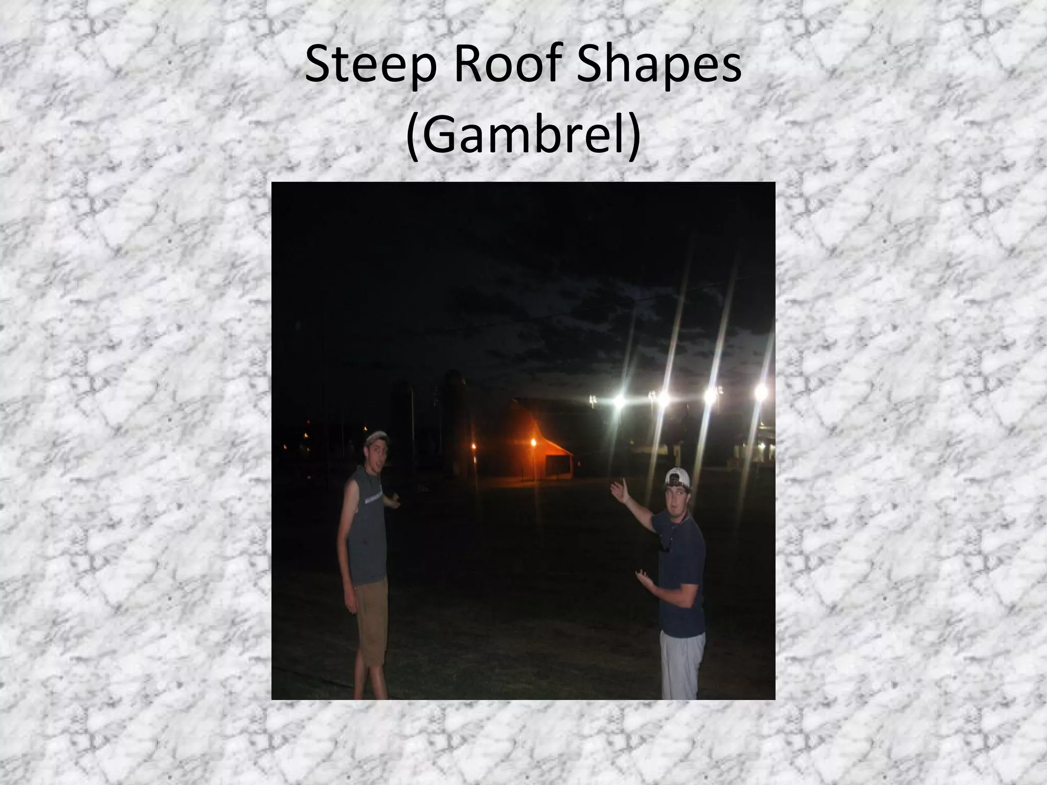 Steep Roof Shapes (Gambrel) 