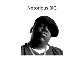 Notorious BIG