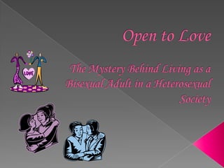 Open to LoveThe Mystery Behind Living as a Bisexual Adult in a Heterosexual Society 