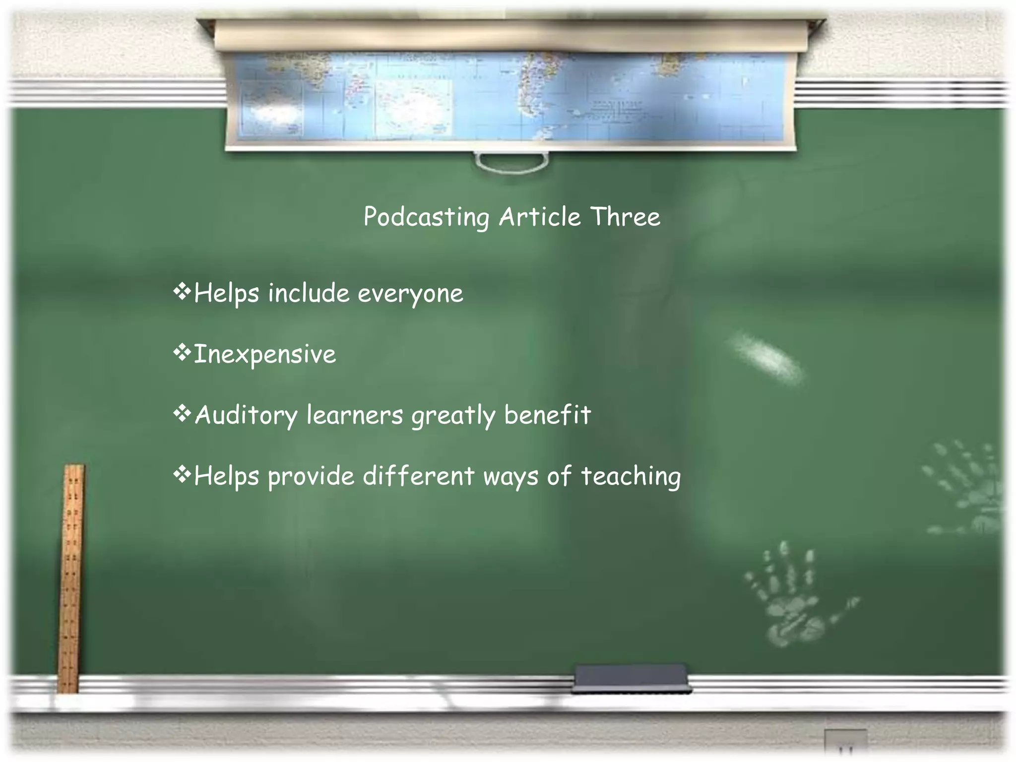 Podcasting Article Three Helps include everyone Inexpensive Auditory learners greatly benefit Helps provide different ways of teaching 