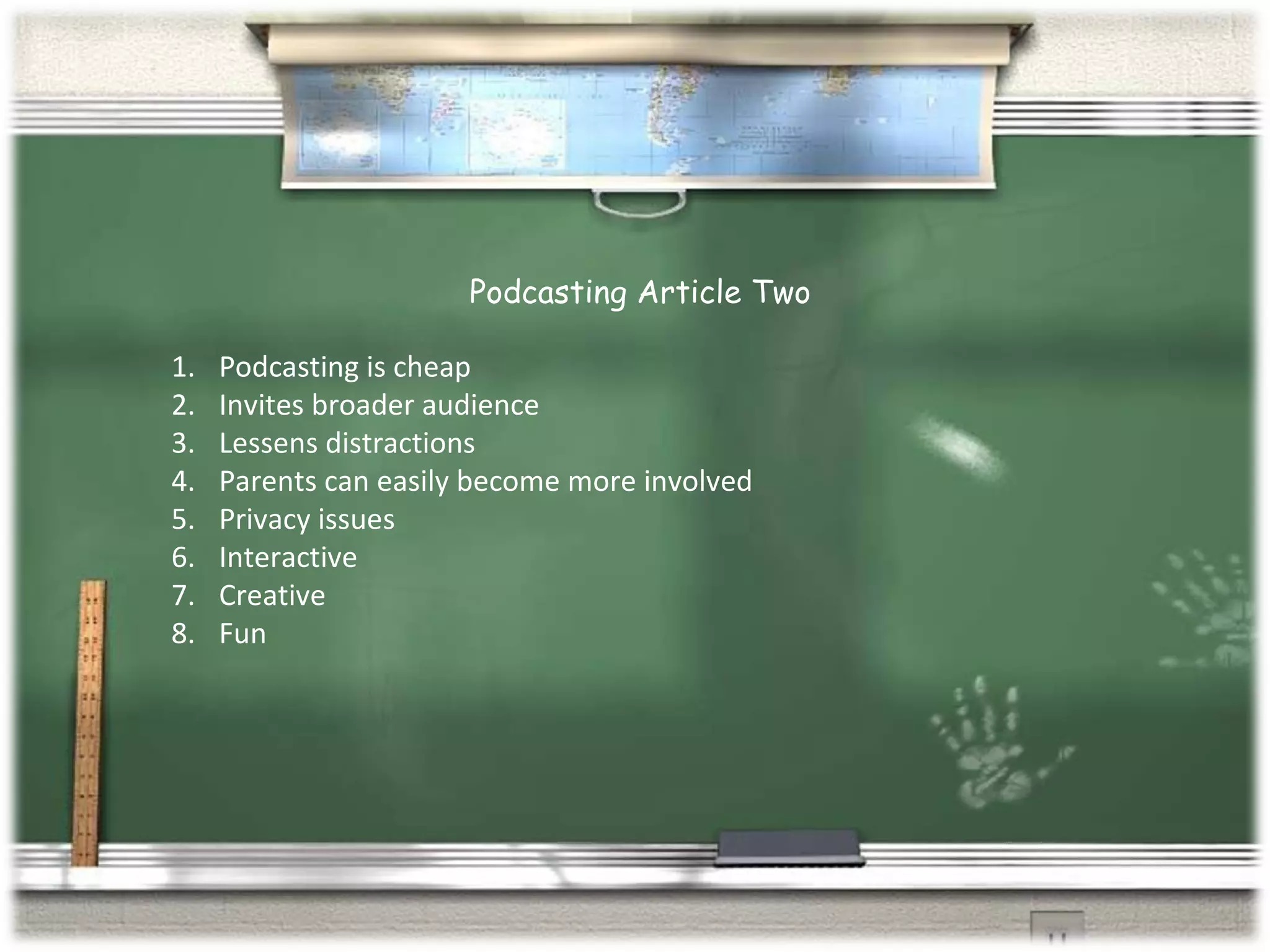 Podcasting Article Two Podcasting is cheap Invites broader audience Lessens distractions Parents can easily become more involved Privacy issues Interactive Creative Fun 