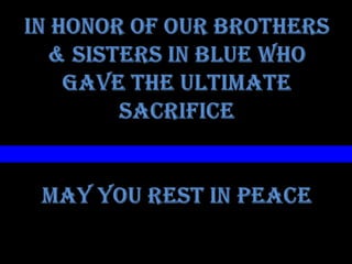 in honor of our brothers & sisters in blue who gave the ultimate sacrificemay you Rest in peace 