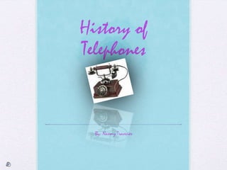 History of Telephones By: Naomy Travecier  