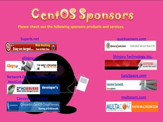 Please check out the following sponsors products and services. Superb.net allegro.pl Network Data Center Host, Inc.  HostColor Concentric Hosting quickservers.com Shinjiru Technology Inc. EasySpace.com multacom.com 