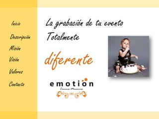 La grabación detu eventoTotalmenteInicioDescripciónMisióndiferenteVisiónValoresContacto